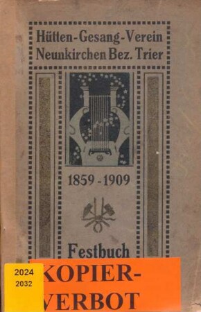 Festschrift zur Feier des 50jährigen Bestehens des Hütten-Gesangvereins Neunkirchen verbunden mit grossem Gesang-Wettstreit