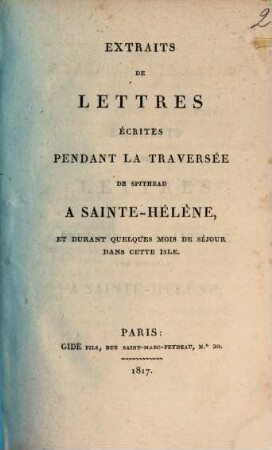 Extraits de lettres écrites pendant la traversée de Spithead à Sainte-Hélène : et durant quelques mois de séjour dans cette isle