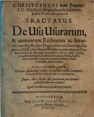Christophori vom Hagens ... Tractatus de usu usurarum & annuorum redituum ac interesse, vero & iusto, iure divino, naturali, gentium, canonico, civili ...
