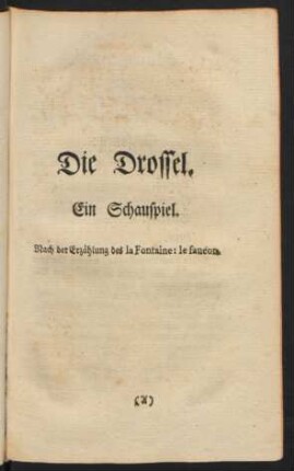 Die Drossel. Ein Schauspiel.