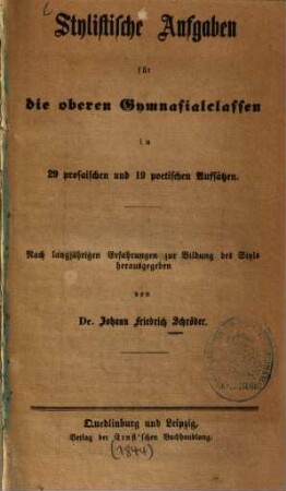 Stylische Aufgaben für die oberen Gymnasialclassen : in 29 prosaischen und 19 poetischen Aufsätzen