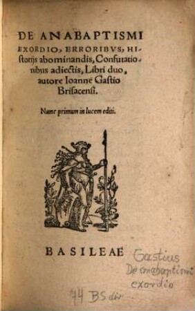 De Anabaptismi Exordo, Erroribvs, Historijs abominandis, Confutationibus adiectis, Libri duo
