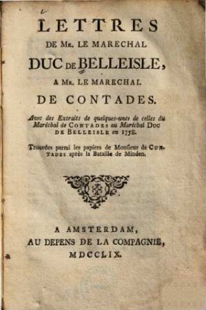 Lettres De Mr. Le Marechal Duc De Belleisle, A Mr. Le Marechal De Contades : Avec des Extraits de quelques-unes de celles du Maréchal de Contades au Maréchal Duc De Belleisle en 1758 ; Trouvées parmi les papiers de Monsieur de Contades après la Bataille de Minden