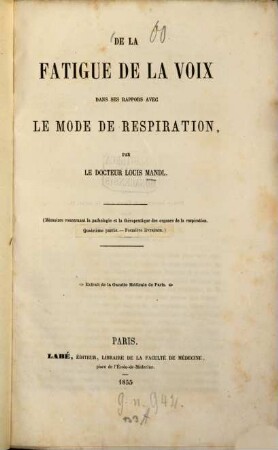 De la fatigue de la voix, dans ses rappors avec le mode de respiration : (Mémoires concernant la pathologie et la thérapeutique des organes de la respiration. Quatrième partie Première livraison.) Extrait de la Gazette Médicale de Paris