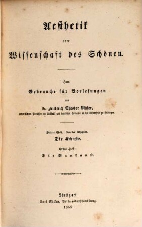 Aesthetik oder Wissenschaft des Schönen : zum Gebrauche für Vorlesungen, 3. Theil. Die Kunstlehre
