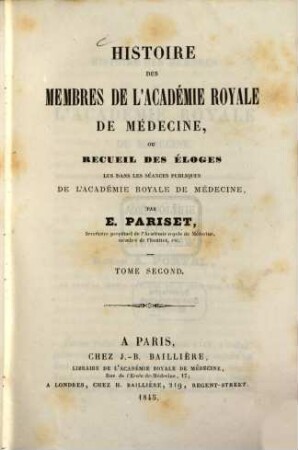 Histoire des Membres de l'Académie de Medecine, ou recueil des eloges lus dans les Séances publiques de l'Academie, Royale de Medecine. 2