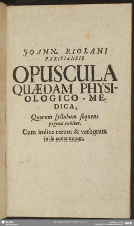Joann. Riolani Parisiensis Opuscula Quaedam Physiologico-Medica ...