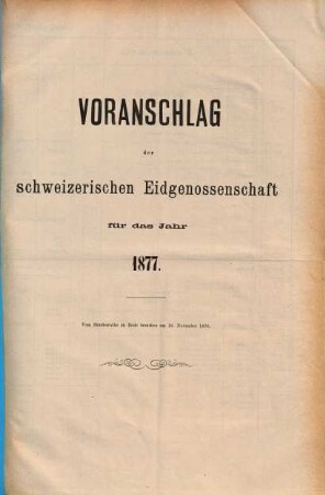 Voranschlag der Schweizerischen Eidgenossenschaft : für d. Jahr ..., 1877, Bundesrath