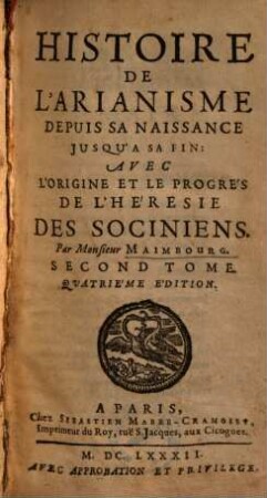 Histoire De L'Arianisme Depuis sa naissance jusqu'à sa fin : Avec L'origine & le progrés De L'Héresie Des Sociniens, 2