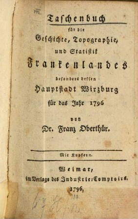 Taschenbuch für die Geschichte, Topographie und Statistik Frankenlands, besonders dessen Hauptstadt Würzburg : für das Jahr .... 1796