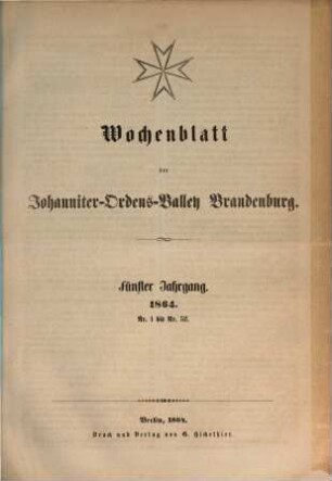 Wochenblatt der Johanniter-Ordens-Balley Brandenburg, 5. 1864, Nr. 1 - 52