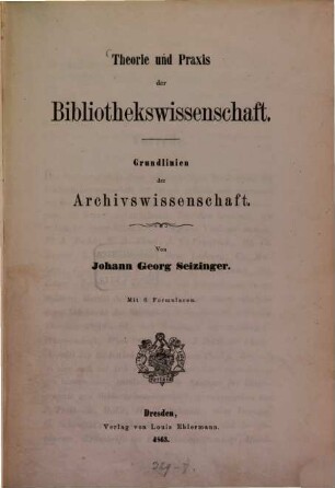 Theorie und Praxis der Bibliothekswissenschaft : Grundlinien der Archivswissenschaft