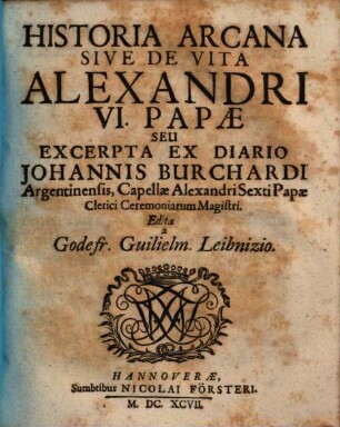 Historia arcana sive de vita Alexandri VI. Papae seu excerpta ex diario Johannis Burchardi ...