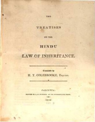 Two Treatises on the Hindu Law of Inheritance : I. Daya-Bhaga by Jimuta Vahana ; II. Mitácsharà, a Commentary by Vynyaneswara on the Institutes of Yajnyavalcya