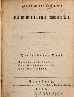 Friedrich von Schiller's sämmtliche Werke. Dreizehnter Band, Kabale und Liebe. Der Menschenfeind. Die Maltheser