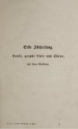 Erste Abtheilung. Punkt, gerade Linie und Ebene, mit ihren Gebilden. Erstes Kapitel. Einleitung.