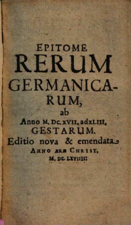 Epitome Rerum Germanicarum, ab Anno M.DC.XVII. ad XLIII. Gestarum
