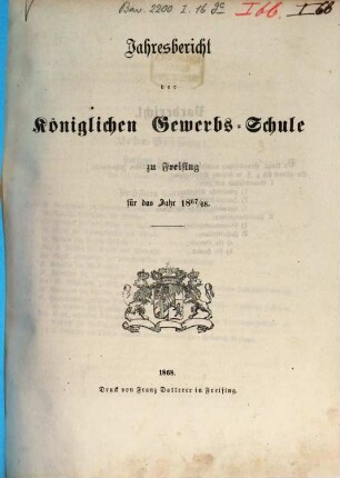 Jahresbericht der Königlichen Gewerbsschule und der Gewerblichen Fortbildungsschule zu Freising : für das Jahr ... 1867/68