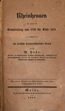 Rheinhessen in seiner Entwickelung von 1798 bis Ende 1834 : Ein statistisch staatswirthschaftlicher Versuch ; Mit einer Charte von Rheinhessen und einer lithogr. Tafel