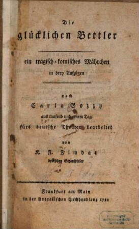 Die glücklichen Bettler : Ein trag.- kom. Märchen in 3 Aufzügen