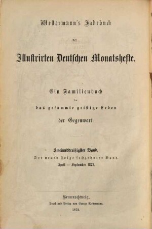 Westermanns illustrierte deutsche Monatshefte : ein Familienbuch für das gesamte geistige Leben der Gegenwart. 32, 32 = N.F., Bd. 16. 1872
