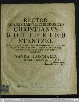 Rector Academiae Vitembergensis Christianus Gottfried Stentzel Artis Salutaris Ac Philosophiae Doctor Facultatis Medicae Assessor Chirurgiae Ac Pathologiae Professor Publicus Ordinarius Sacra Paschalia Indicit Celebranda : [Programma: cur Apostoli in epistolis suis Deum toties Deum et Patrem Jesu Christi appellent?]