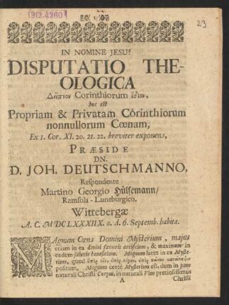 Disputatio Theologica Deipnon Corinthiorum idion, hoc est Propriam & Privatam Corinthiorum nonnullorum Coenam, Ex. I. Cor. XI. 20. 21. 22. breviter exponens