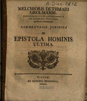 Melchioris Dethmari Grolmanni, Jurisconsulti Et Antecessoris In Academia Giesseni ... Commentatio Juridica De Epistola Hominis Ultima