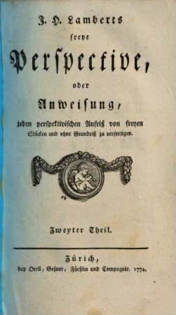 J. H. Lamberts freye Perspective, oder Anweisung, jeden perspektivischen Aufriß von freyen Stücken und ohne Grundriß zu verfertigen, 2
