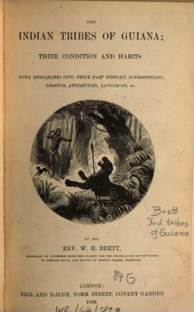 The Indian tribes of Guiana : their condition and habits : with researches into their past history, superstitions, legend, antiquities, languages, &c.