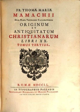 Fr. Thomae Mariae Mamachii Ord. Praed. Theologi Casanatensis Originum Et Antiquitatum Christianarum Libri XX., 3