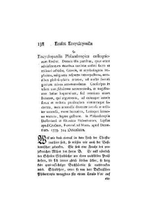 Encyclopaedia Philanthropica colloquiorum Erasmi. Demtis illis partibus, quae erant adolescentum moribus nocivae ordini sacro et militari odiosae, Graecis, et mythologicis implicitae, religionis respectu intempestavae, errogenium minus accommodatae. Conscripta in usum non scholarum tanttummodo, et magistrorum latine loquentium, sed omnium etiam lectorum, qui argumenta, ad cuiusque aetatis fexus et ordinis prudentiam virtutemque facientia, etem nonnulla decenter iocosa et utiliter iucunda, more Socratico, Latioque sermone tractata, legere gestiunt. In Philanthropiis Dessaviensi et Rhaetico Helvetiorum. Lipsiae apud Crusium, Francof. ad Moen. apud Deinetium. 1775. 324 Octavseiten