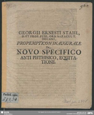 Georgii Ernesti Stahl, D. Et Prof. Publ. Ord. h.t. Facult. Decani, Propempticon Inaugurale De Novo Specifico Anti Phthisico, Equitatione