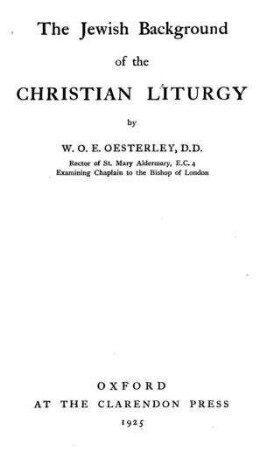 The Jewish background of the christian liturgy / by W. O. E. Oesterley