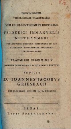 Disputationem theologicam inauguralem viri excellentissimi et doctissimi Friderici Immanuelis Niethammeri philosophiae doctoris eiusdemque in hac literarum universitate professoris extraordinarii praemisso specimine V commentarii critici in Matthaei textum