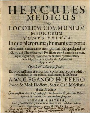 Hercules medicus sive locorum communium medicorum tomus primus : in quo plerorumque humani corporis affectuum curationes attinguntur ...