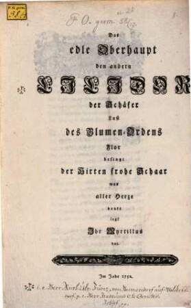Das edle Oberhaupt den andern Lilidor, der Schäfer Lust, des Blumen-Ordens Flor, besingt der Hirten frohe Schaar, was aller Herze denkt, legt ihr Myrtillus dar