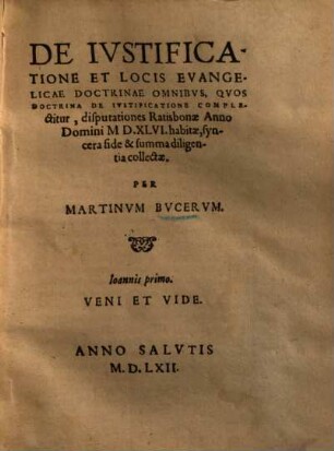 De iustificatione et locis evangelicae doctrinae omnibus, quos doctrina de iustificatione complectitur : disputationes Ratisbonae Anno Domini M.D.XLVI habitae, syncera fide et summa diligentia collectae