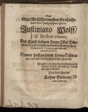Dem Edlen, Wohl Ehrenvesten, Großachtbarn und Hochgelahrten Herrn Justiniano Wolff [...]