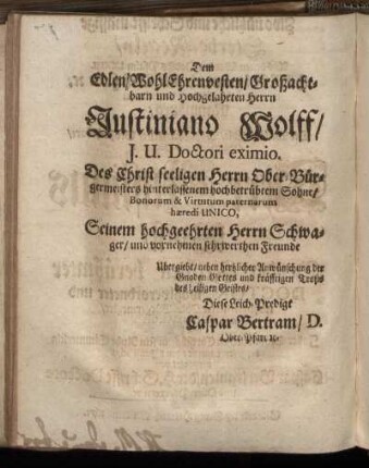 Dem Edlen, Wohl Ehrenvesten, Großachtbarn und Hochgelahrten Herrn Justiniano Wolff [...]