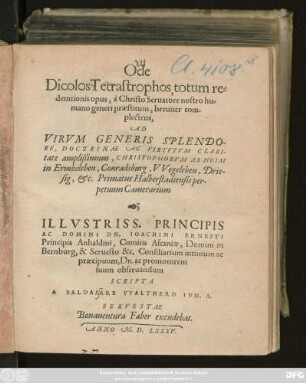 Ode || Dicolos Tetrastrophos, totum re=||demtionis opus, à Christo Seruatore nostro hu=||mano generi praestitum, breuiter com=||plectens,|| AD || ... CHRISTOPHORVM AB HOIM || in Ermbsleben, Conradsburg, VVegeleben, Drie-||sig, etc. Primatus Halberstadiensis per-||petuum Camerarium || ILLVSTRISS. PRINCIPIS || AC DOMINI DN. IOACHIMI ERNESTI || Principis Anhaldini, Comitis Ascaniae ... || Consiliarium intimum ac || praecipuum, Dn. ac promotorem || suum obseruandum || SCRIPTA || A BALDASARE VVALTHERO IVN. S.||