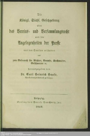 1: Die königl. sächs. Gestzgebung über das Vereins- und Versammlungsrecht und die Angelegenheiten der Presse : aus den Quellen erläutert und zum Gebrach für Richter, Beamte, Sachwalter, Geschworne etc.