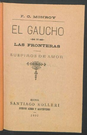 El gaucho de las fronteras : suspiros de amor