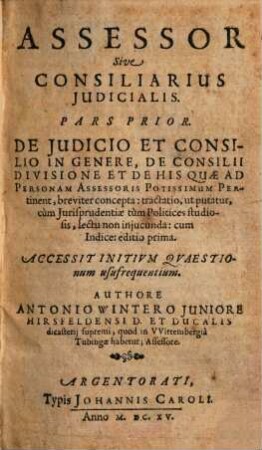 Assessor sive consiliarius iudicialis, 1. De iudicio et consilio in genere, de consilii divisione et de his quae ad personam assessoris potissimum pertinent ...