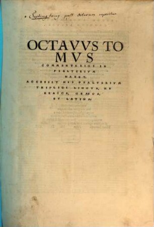 Omnivm Opervm Divi Eusebii Hieronymi Stridonensis Tomvs ..., 8. Commentarios In Psalterium Habet : Accessit his Psalterium triplici lingua, Hebraica, Graeca, et Latina
