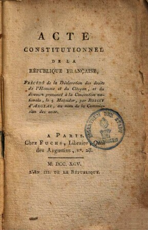 Acte constitutionel de la république Française : Précedé de la déclaration des droits de l'homme et du citoyen et du discours prononcé a la convention nationale, le 5 mesidor, par Boissy d'Anglas, au nom de la commission des onze