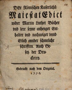 Der Römischen Kaiserlichen Mayestat Edict wider Martin Luther Bücher und lere seyne