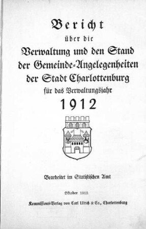 1912: Bericht über die Verwaltung und den Stand der Gemeindeangelegenheiten der Stadt Charlottenburg : für das Verwaltungsjahr ...