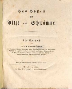 Das System der Pilze und Schwämme : ein Versuch ; mit 44 Kupfertafeln und einigen Tabellen, [1]. [Text]