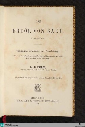 Das Erdöl von Baku : ein Reisebericht; Geschichte, Gewinnung und Verarbeitung, nebst vergleichenden Versuchen über dessen Eigenschaften gegenüber den amerikanischen Petroleum